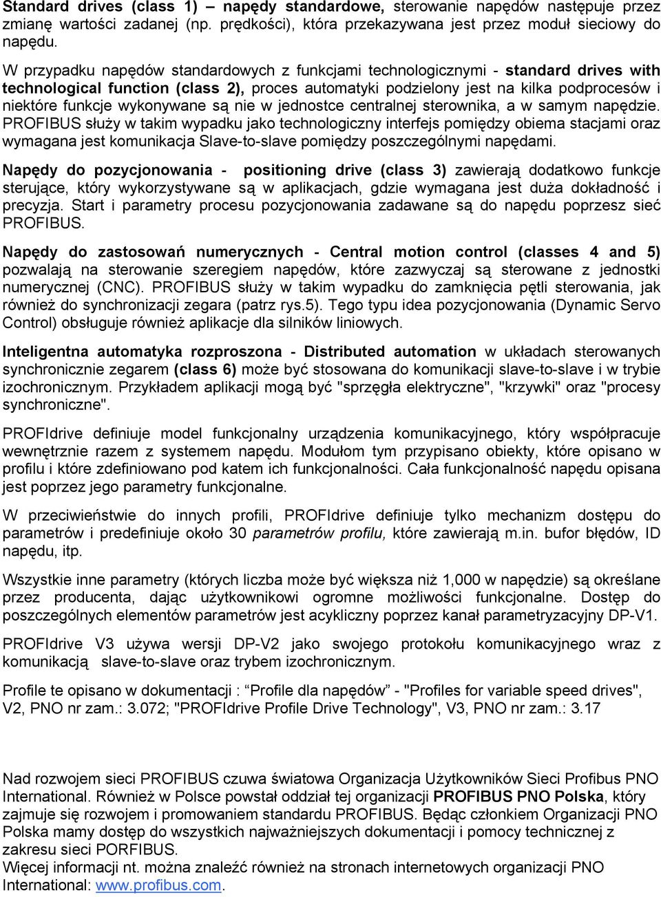 wykonywane są nie w jednostce centralnej sterownika, a w samym napędzie.