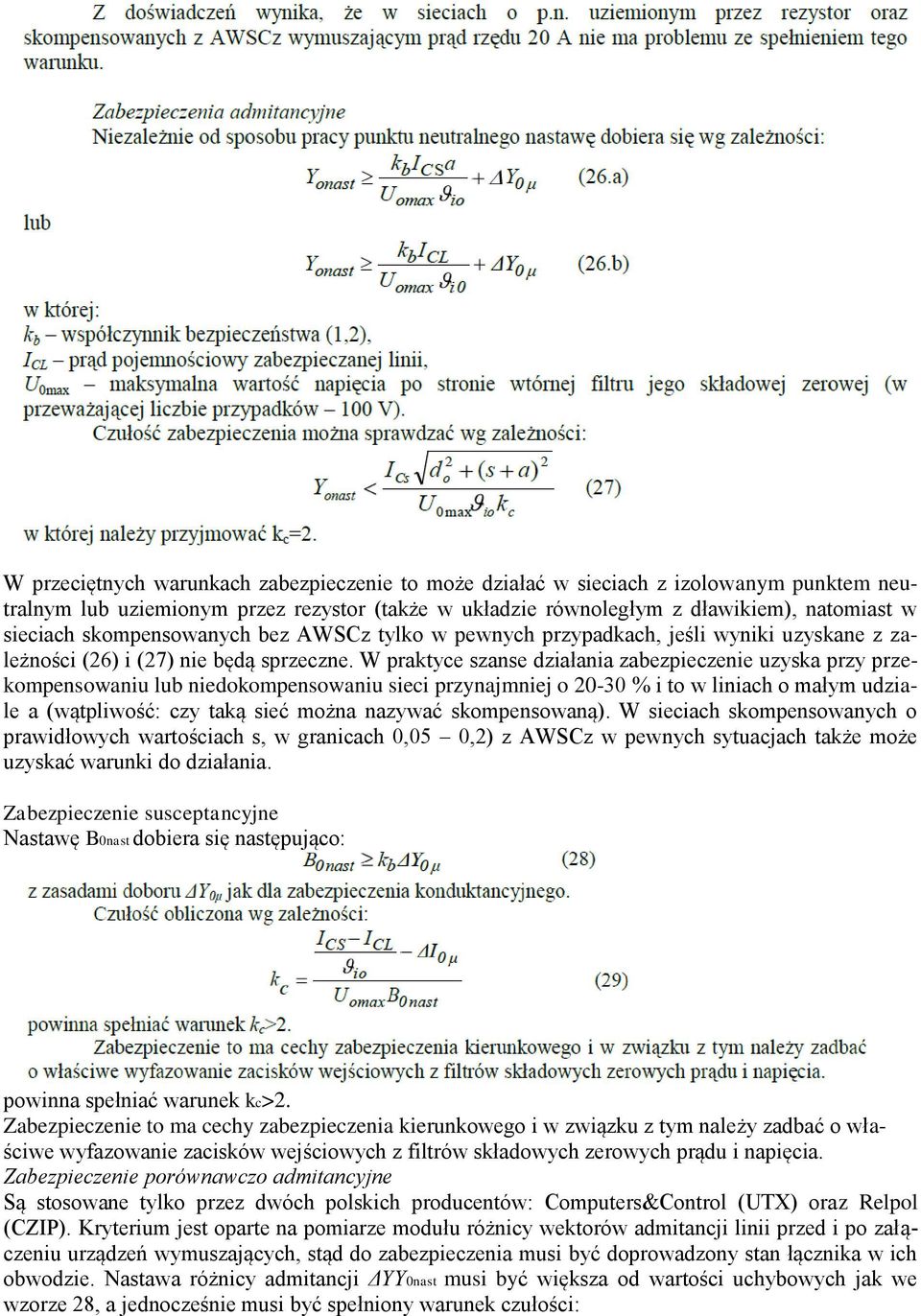 W praktyce szanse działania zabezpieczenie uzyska przy przekompensowaniu lub niedokompensowaniu sieci przynajmniej o 20-30 % i to w liniach o małym udziale a (wątpliwość: czy taką sieć można nazywać