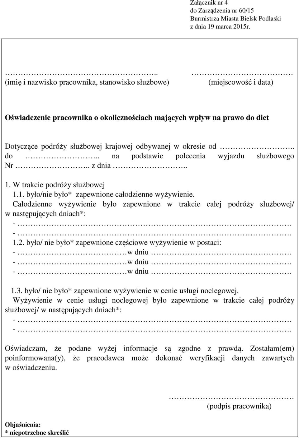 okresie od.. do.. na podstawie polecenia wyjazdu służbowego Nr.. z dnia.. 1. W trakcie podróży służbowej 1.1. było/nie było* zapewnione całodzienne wyżywienie.