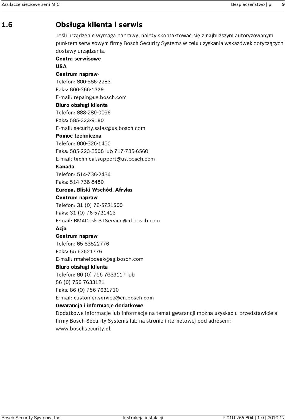 dostawy urządzenia. Centra serwisowe USA Centrum napraw- Telefon: 800-566-2283 Faks: 800-366-1329 E-mail: repair@us.bosch.