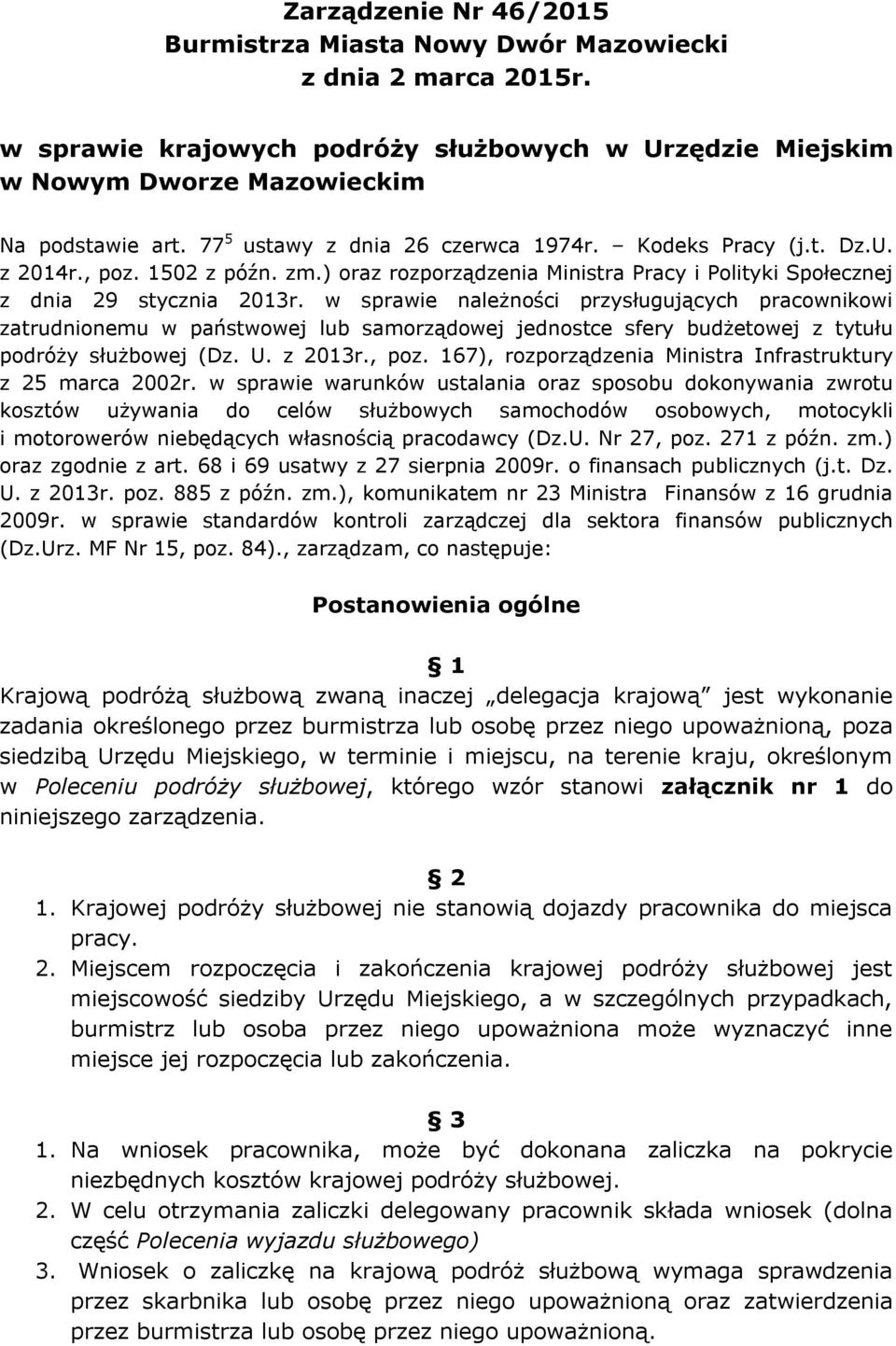 w sprawie należności przysługujących pracownikowi zatrudnionemu w państwowej lub samorządowej jednostce sfery budżetowej z tytułu podróży służbowej (Dz. U. z 2013r., poz.