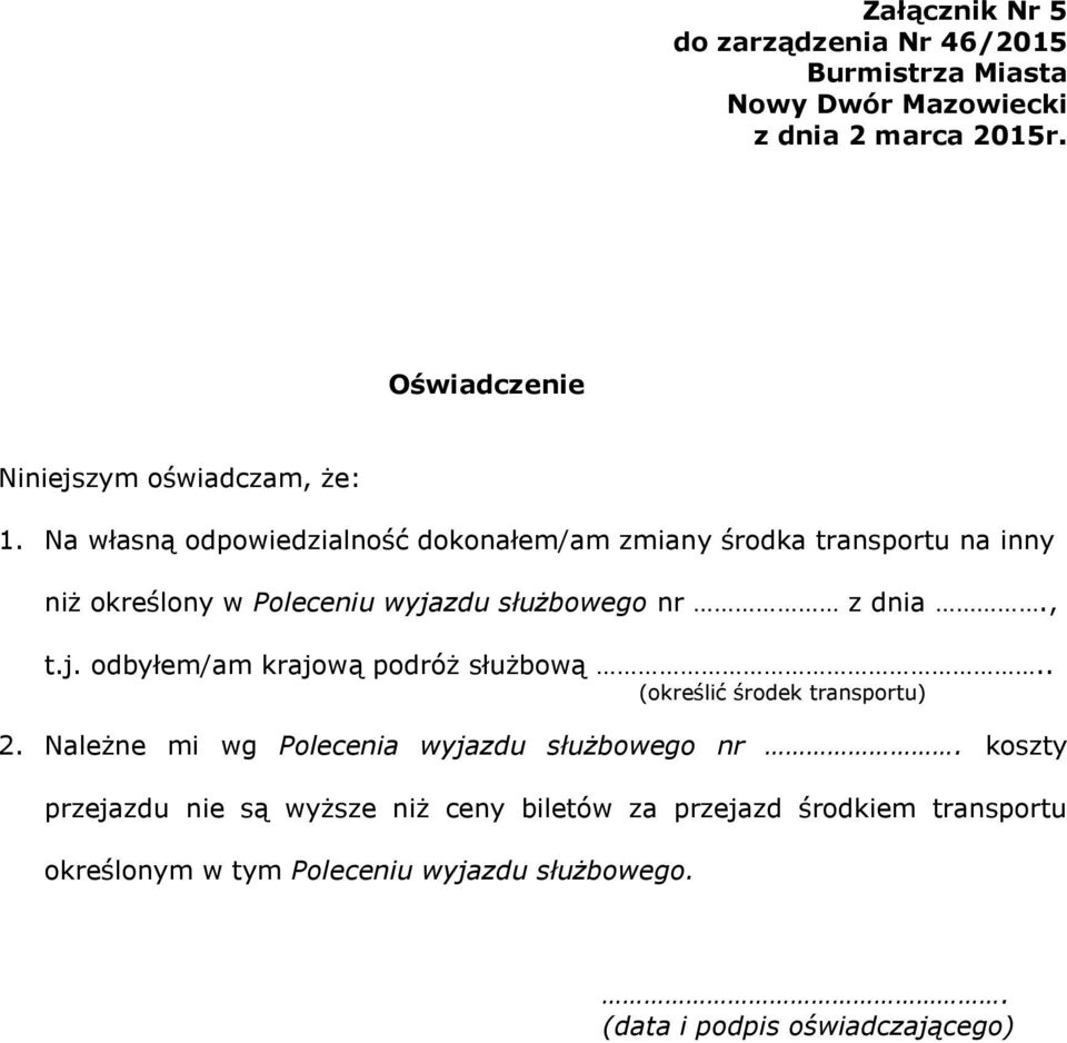 Na własną odpowiedzialność dokonałem/am zmiany środka transportu na inny niż określony w Poleceniu wyjazdu służbowego nr z dnia., t.j. odbyłem/am krajową podróż służbową.