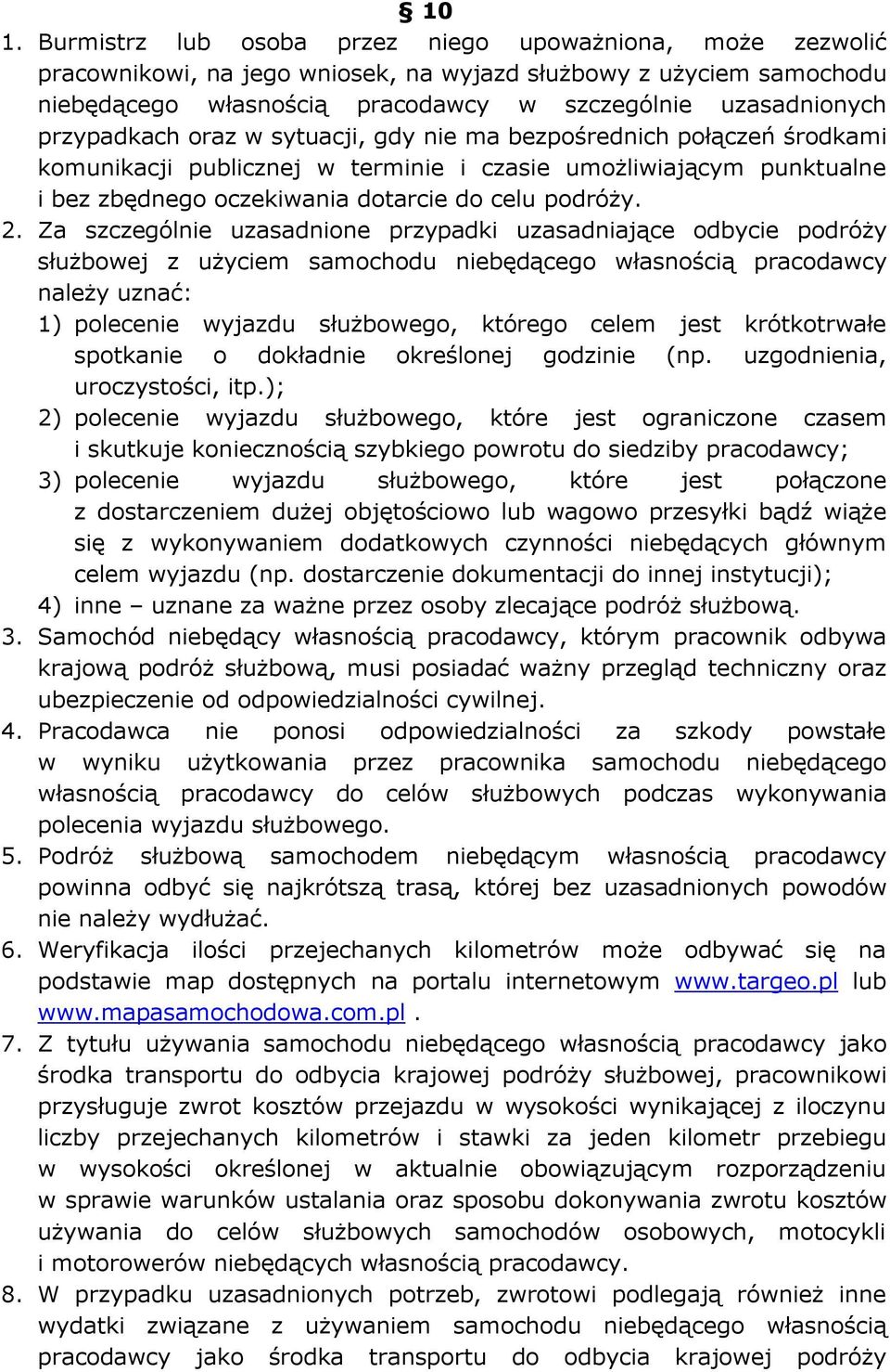 Za szczególnie uzasadnione przypadki uzasadniające odbycie podróży służbowej z użyciem samochodu niebędącego własnością pracodawcy należy uznać: 1) polecenie wyjazdu służbowego, którego celem jest