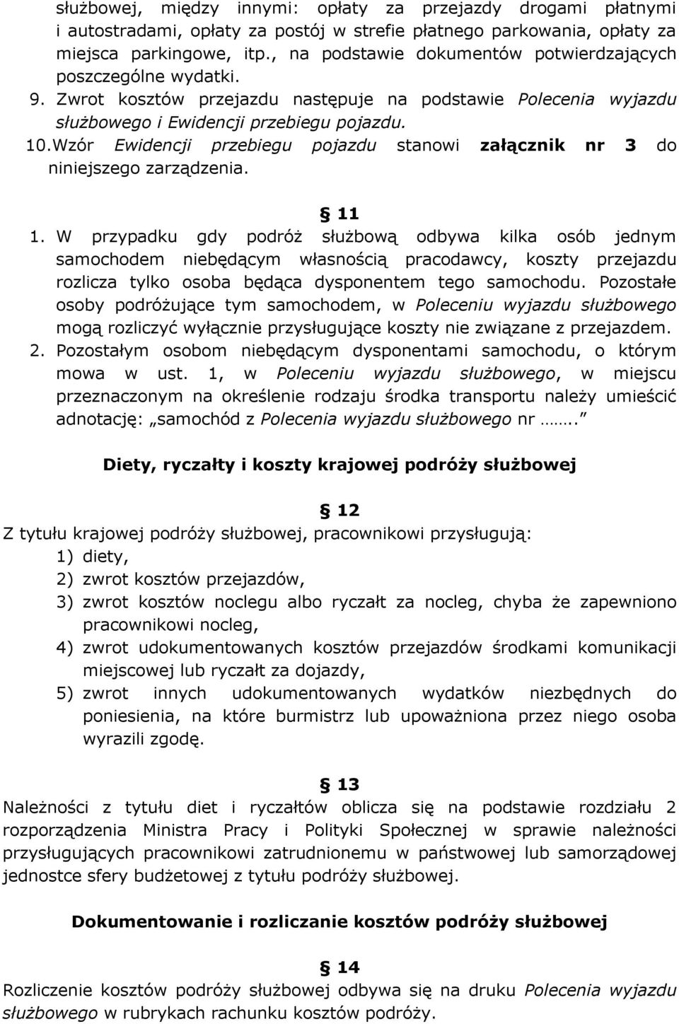 Wzór Ewidencji przebiegu pojazdu stanowi załącznik nr 3 do niniejszego zarządzenia. 11 1.