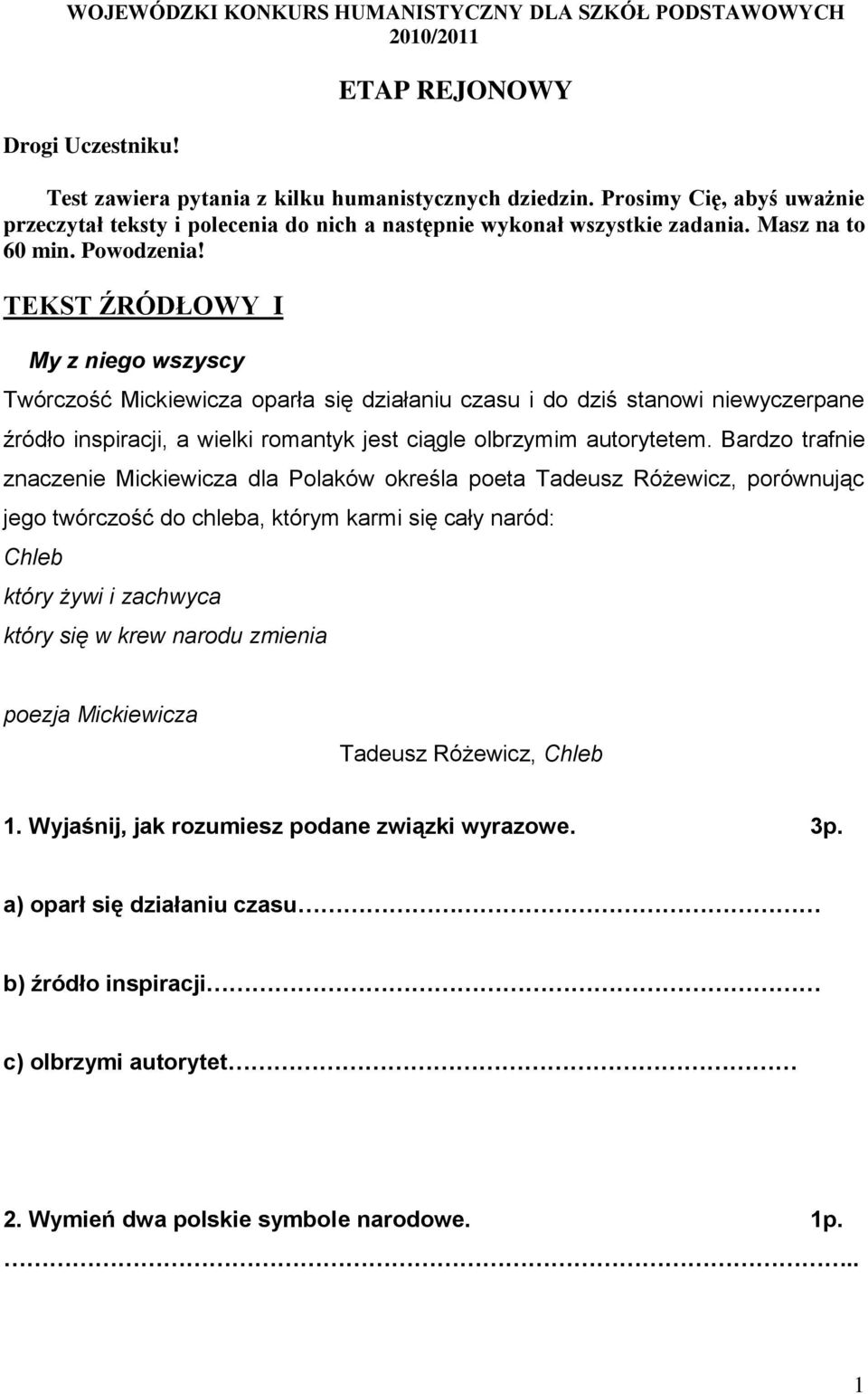 TEKST ŹRÓDŁOWY I My z niego wszyscy Twórczość Mickiewicza oparła się działaniu czasu i do dziś stanowi niewyczerpane źródło inspiracji, a wielki romantyk jest ciągle olbrzymim autorytetem.