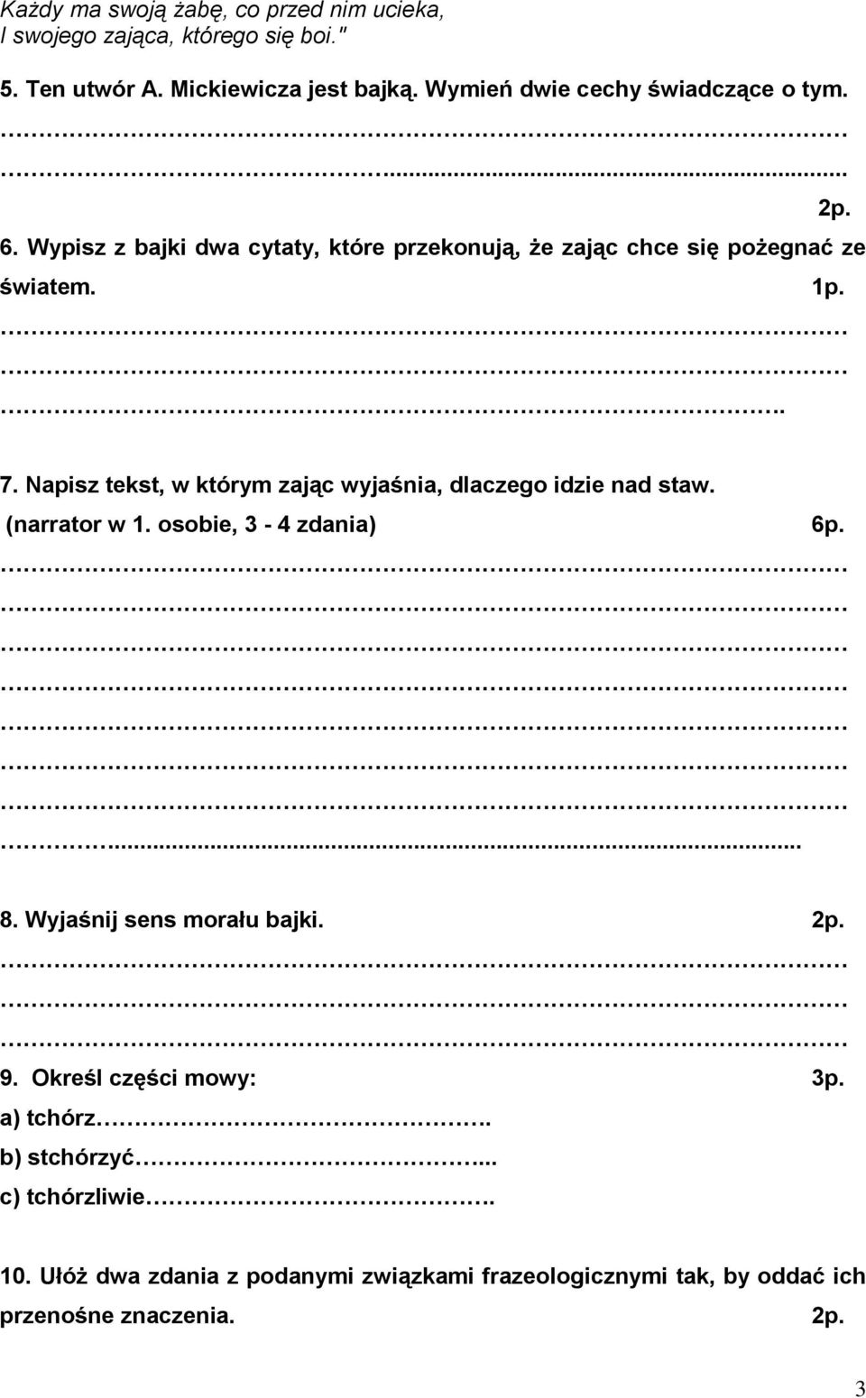 Napisz tekst, w którym zając wyjaśnia, dlaczego idzie nad staw. (narrator w 1. osobie, 3-4 zdania) 6p.... 8. Wyjaśnij sens morału bajki. 2p. 9.