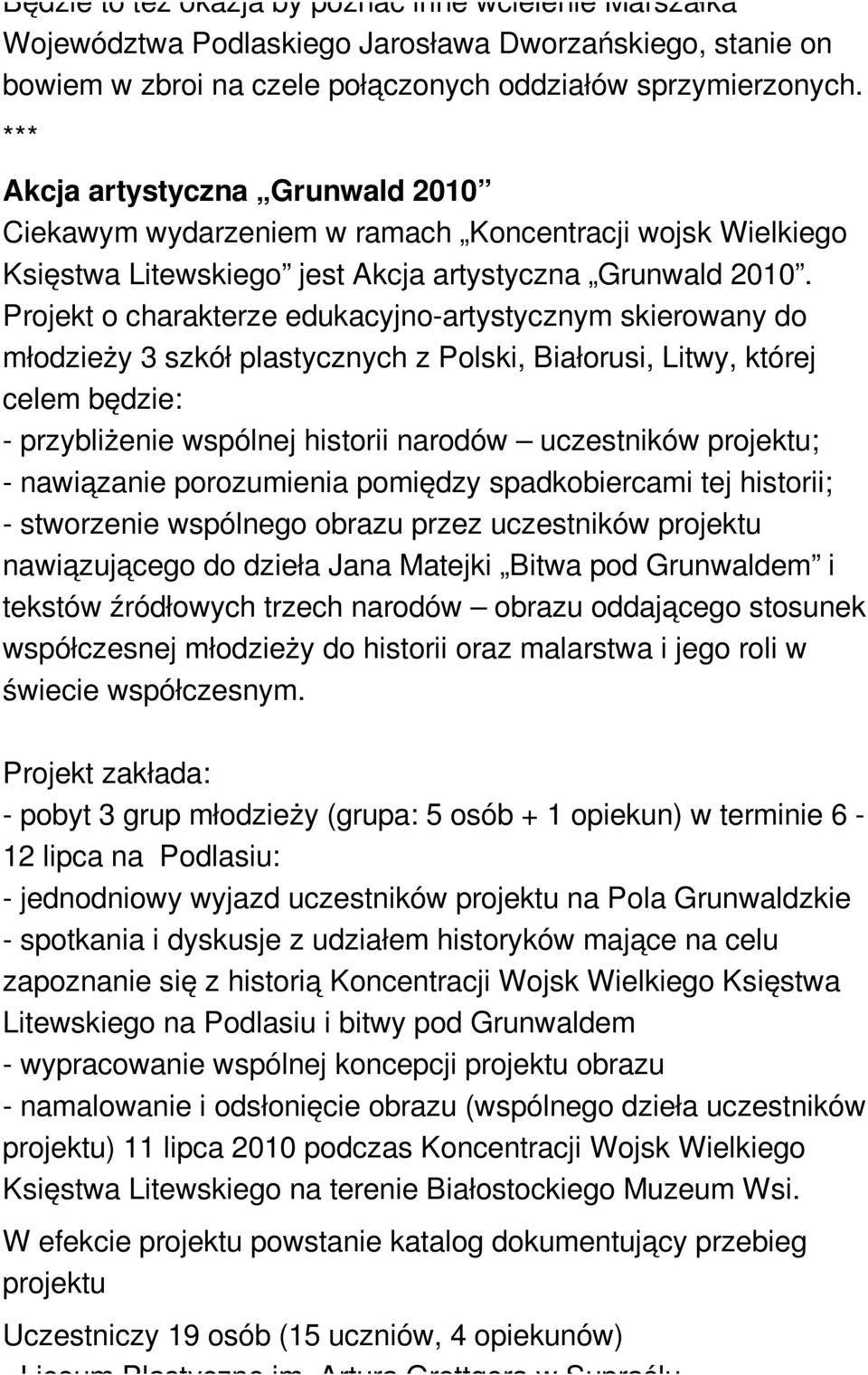 Projekt o charakterze edukacyjno-artystycznym skierowany do młodzieży 3 szkół plastycznych z Polski, Białorusi, Litwy, której celem będzie: - przybliżenie wspólnej historii narodów uczestników