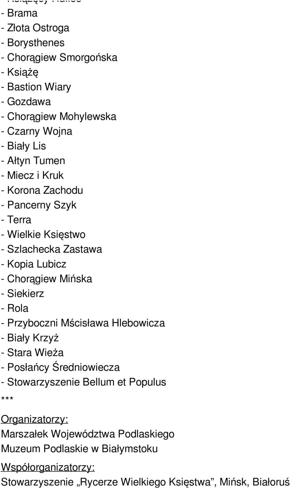 Mińska - Siekierz - Rola - Przyboczni Mścisława Hlebowicza - Biały Krzyż - Stara Wieża - Posłańcy Średniowiecza - Stowarzyszenie Bellum et Populus