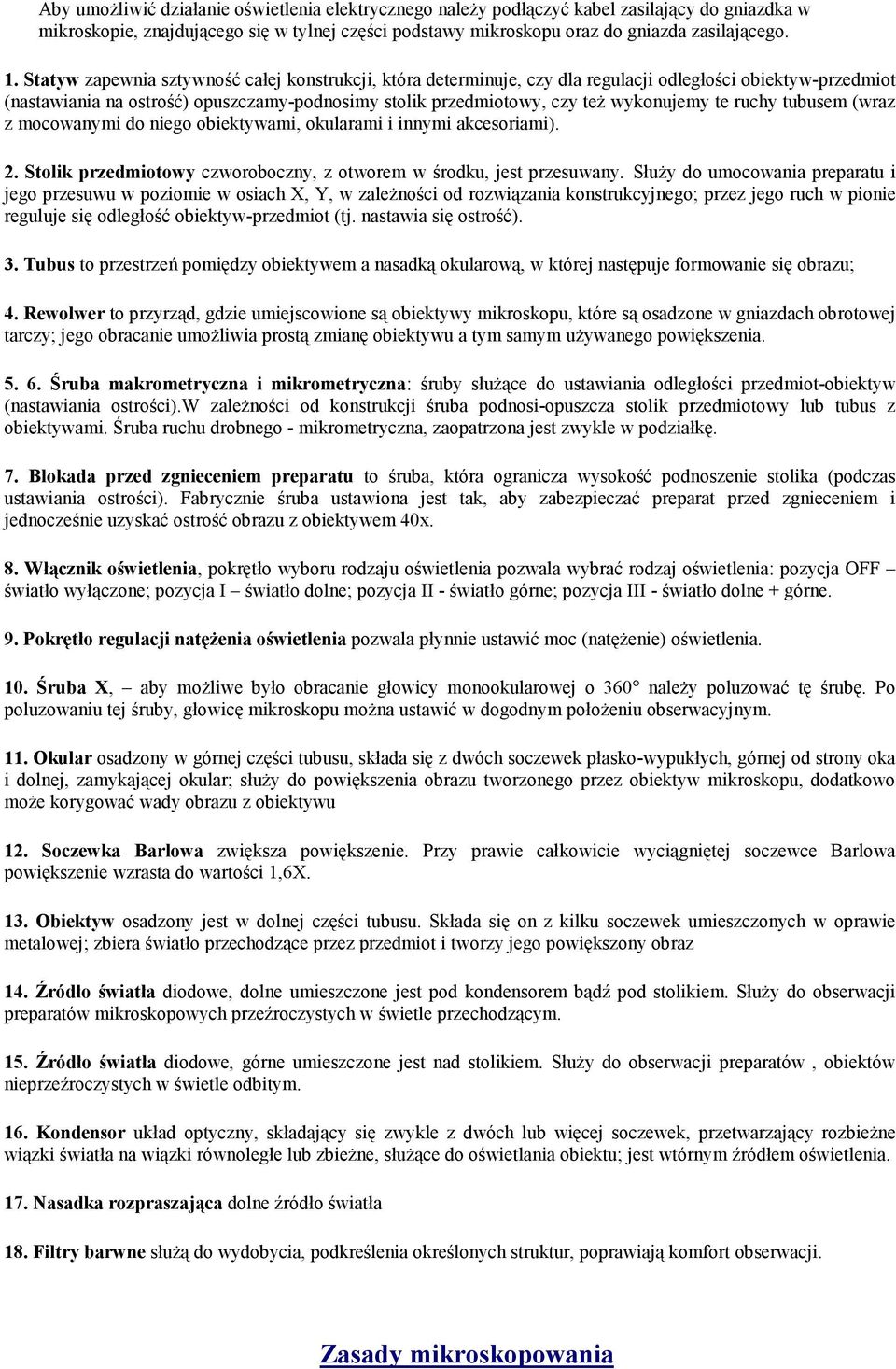 te ruchy tubusem (wraz z mocowanymi do niego obiektywami, okularami i innymi akcesoriami). 2. Stolik przedmiotowy czworoboczny, z otworem w środku, jest przesuwany.