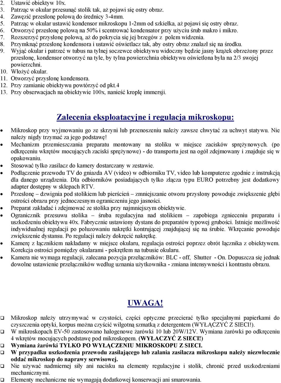 Rozszerzyć przysłonę polową, aŝ do pokrycia się jej brzegów z polem widzenia. 8. Przymknąć przesłonę kondensora i ustawić oświetlacz tak, aby ostry obraz znalazł się na środku. 9.