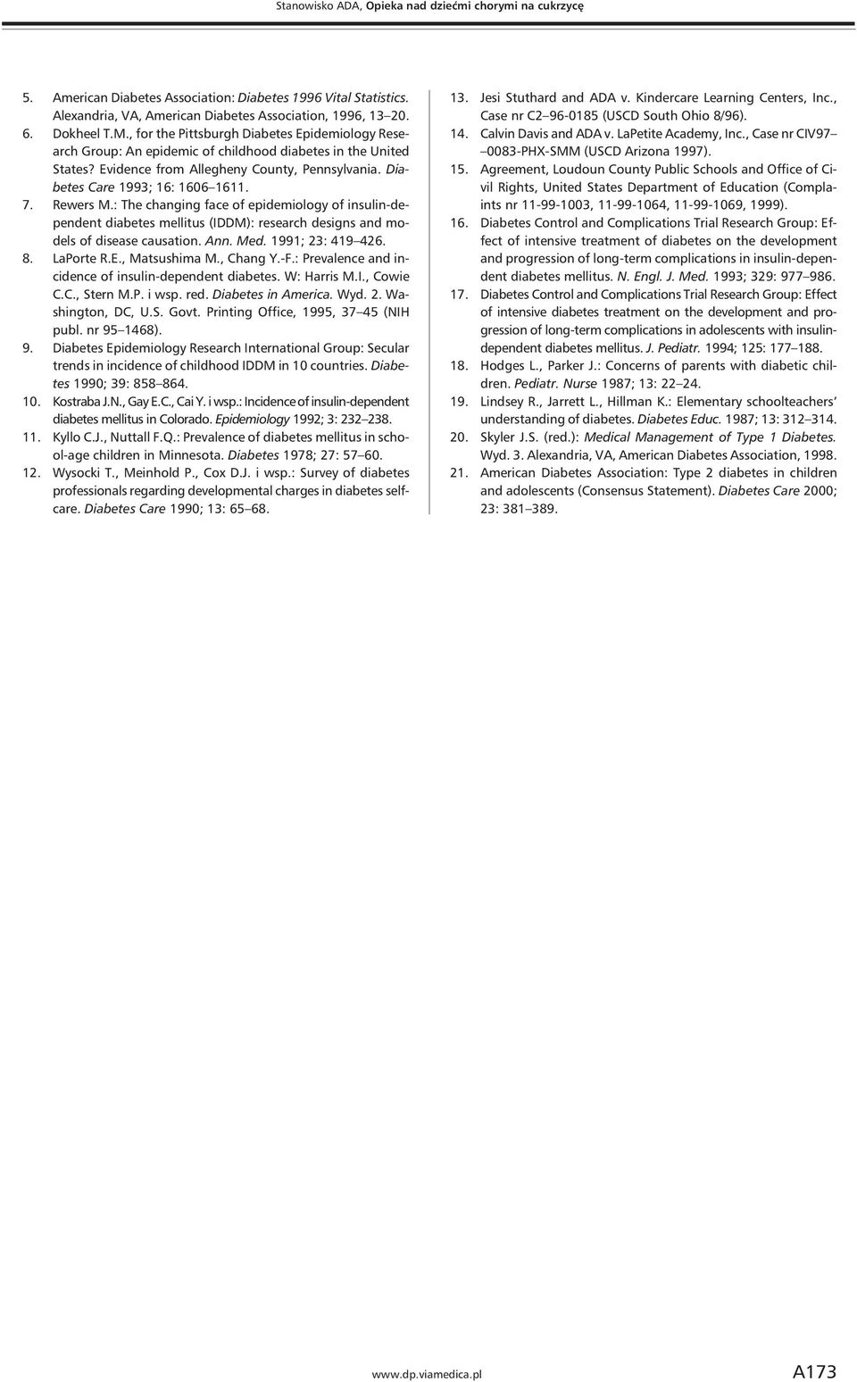 Rewers M.: The changing face of epidemiology of insulin-dependent diabetes mellitus (IDDM): research designs and models of disease causation. Ann. Med. 1991; 23: 419 426. 8. LaPorte R.E.