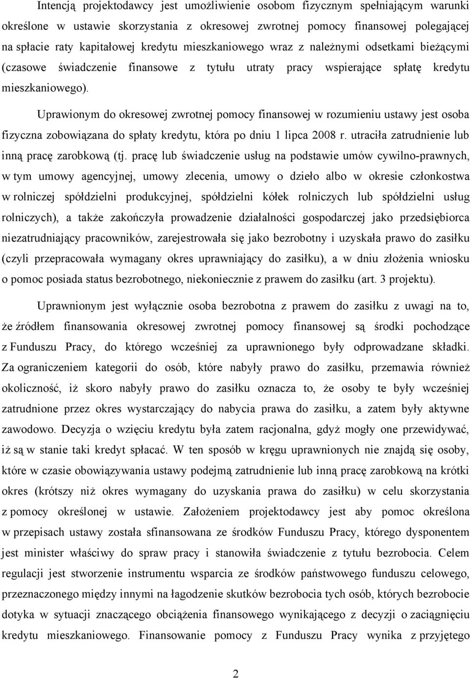 Uprawionym do okresowej zwrotnej pomocy finansowej w rozumieniu ustawy jest osoba fizyczna zobowiązana do spłaty kredytu, która po dniu 1 lipca 2008 r.