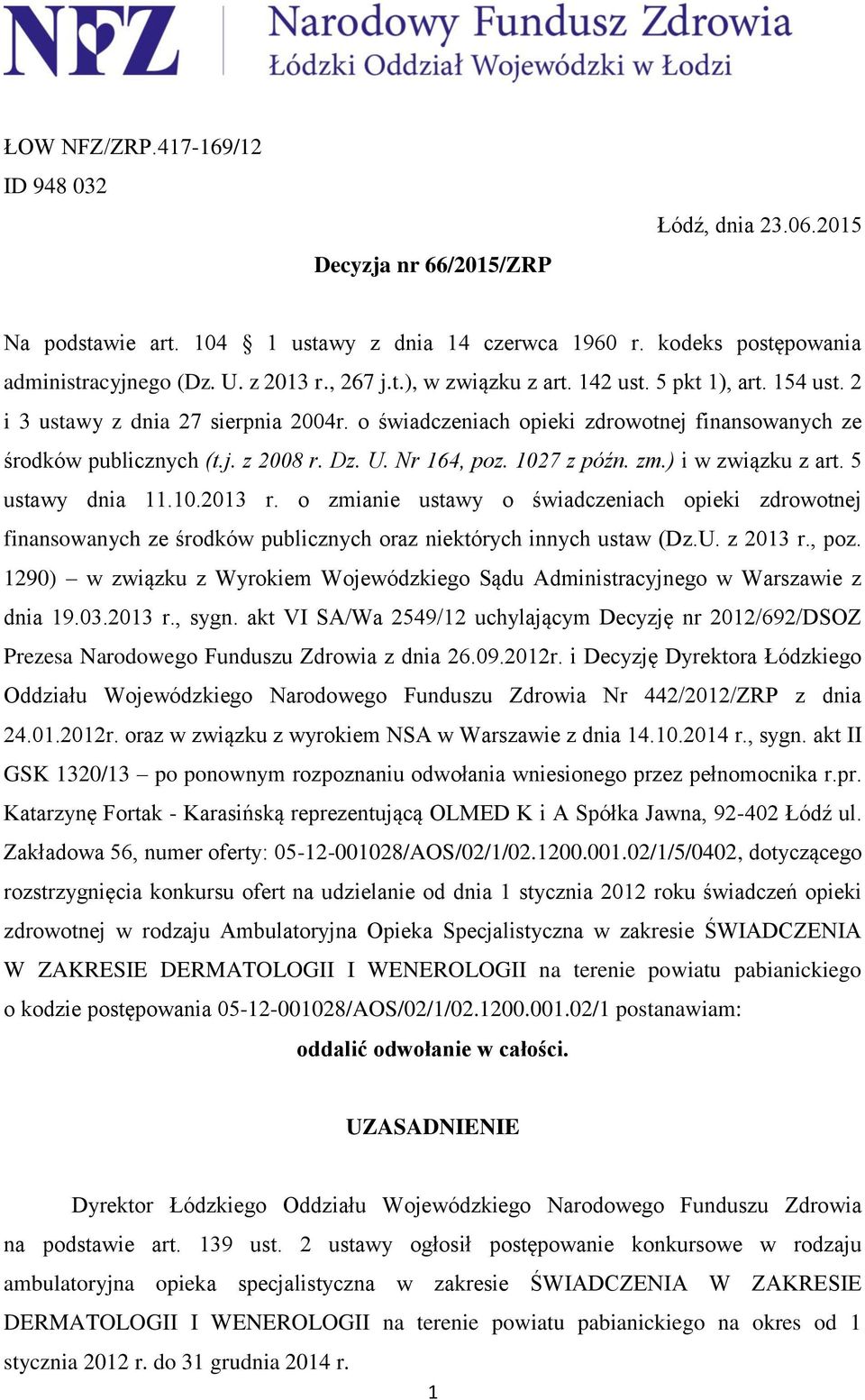 1027 z późn. zm.) i w związku z art. 5 ustawy dnia 11.10.2013 r. o zmianie ustawy o świadczeniach opieki zdrowotnej finansowanych ze środków publicznych oraz niektórych innych ustaw (Dz.U. z 2013 r.