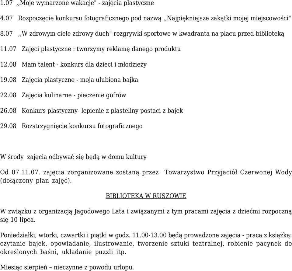 08 Mam talent - konkurs dla dzieci i młodzieży 19.08 Zajęcia plastyczne - moja ulubiona bajka 22.08 Zajęcia kulinarne - pieczenie gofrów 26.