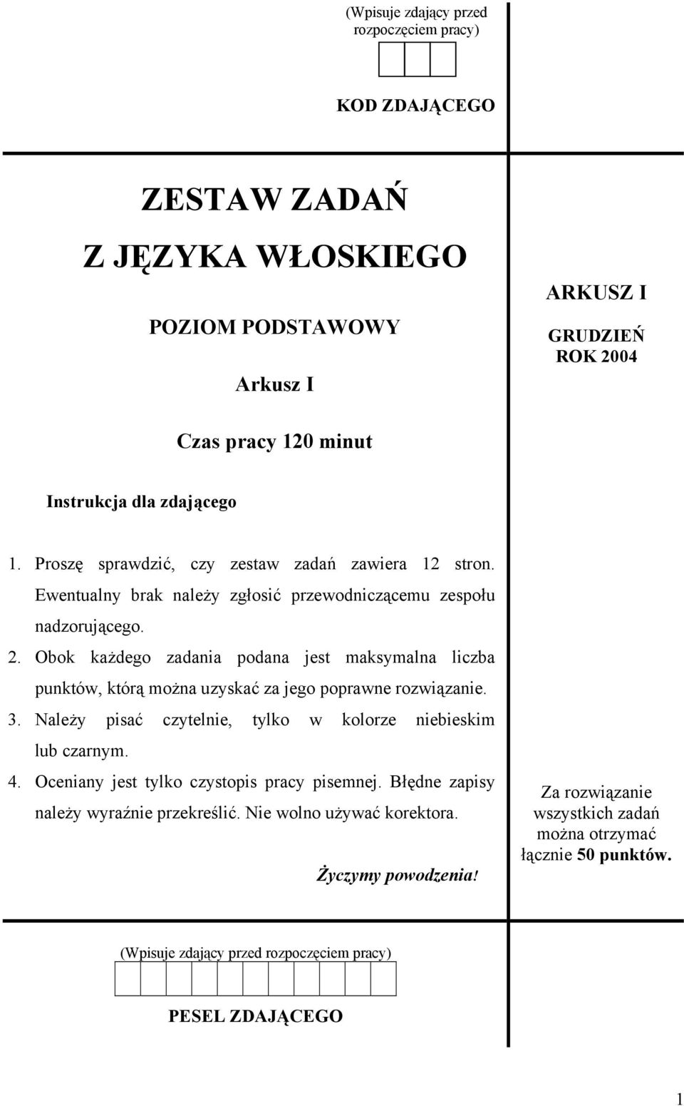 Obok każdego zadania podana jest maksymalna liczba punktów, którą można uzyskać za jego poprawne rozwiązanie. 3. Należy pisać czytelnie, tylko w kolorze niebieskim lub czarnym. 4.