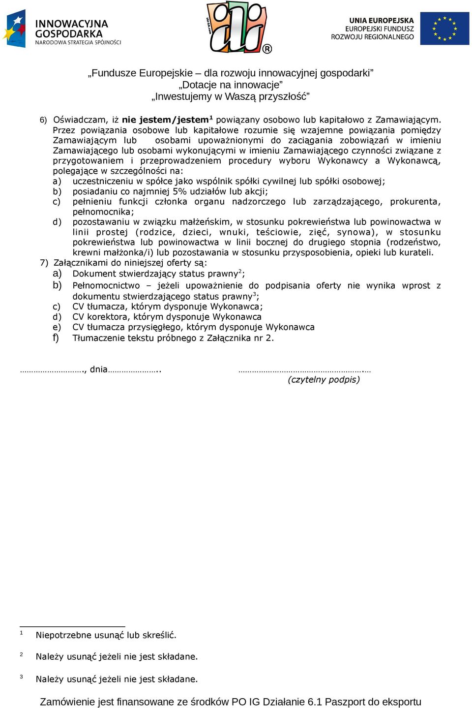 imieniu Zamawiającego czynności związane z przygotowaniem i przeprowadzeniem procedury wyboru Wykonawcy a Wykonawcą, polegające w szczególności na: a) uczestniczeniu w spółce jako wspólnik spółki