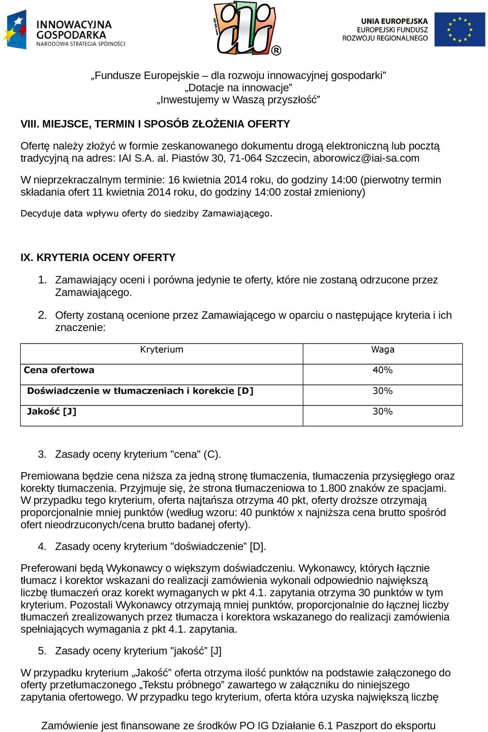 com W nieprzekraczalnym terminie: 16 kwietnia 2014 roku, do godziny 14:00 (pierwotny termin składania ofert 11 kwietnia 2014 roku, do godziny 14:00 został zmieniony) Decyduje data wpływu oferty do