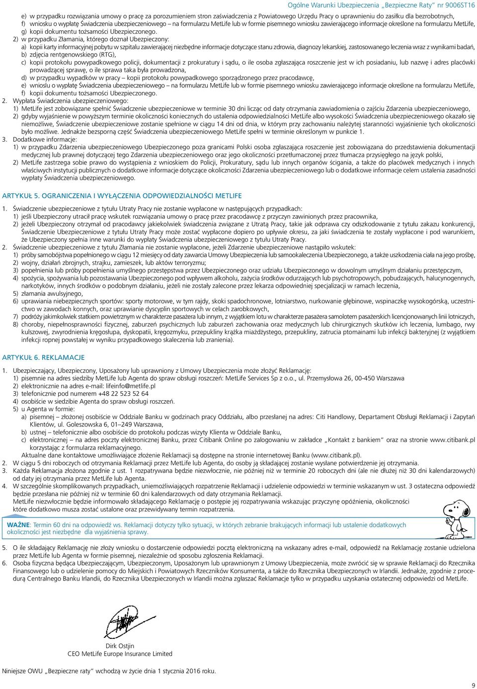 2) w przypadku Złamania, którego doznał Ubezpieczony: a) kopii karty informacyjnej pobytu w szpitalu zawierającej niezbędne informacje dotyczące stanu zdrowia, diagnozy lekarskiej, zastosowanego
