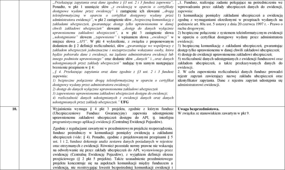 administratora ewidencji, w pkt 2 zastąpienie słów bezpieczną komunikację z zakładami ubezpieczeń, gwarantując dostęp tylko uprawnionemu w danej chwili zakładowi ubezpieczeń słowami dostęp do danych