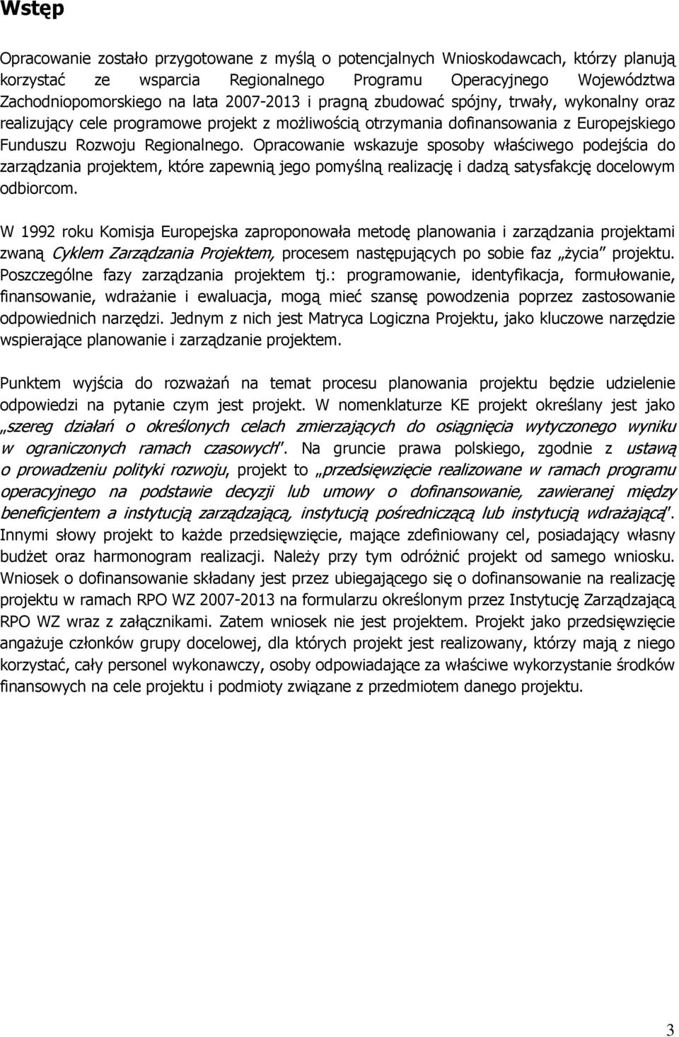 Opracowanie wskazuje sposoby właściwego podejścia do zarządzania projektem, które zapewnią jego pomyślną realizację i dadzą satysfakcję docelowym odbiorcom.
