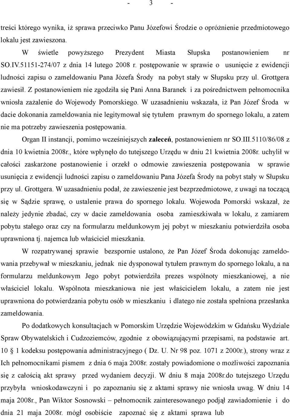 Z postanowieniem nie zgodziła się Pani Anna Baranek i za pośrednictwem pełnomocnika wniosła zażalenie do Wojewody Pomorskiego.