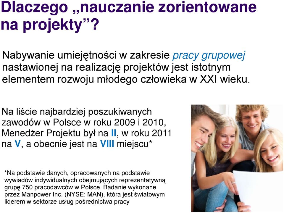 Na liście najbardziej poszukiwanych zawodów w Polsce w roku 2009 i 2010, Menedżer Projektu był na II,, w roku 2011 na V, a obecnie jest na VIII