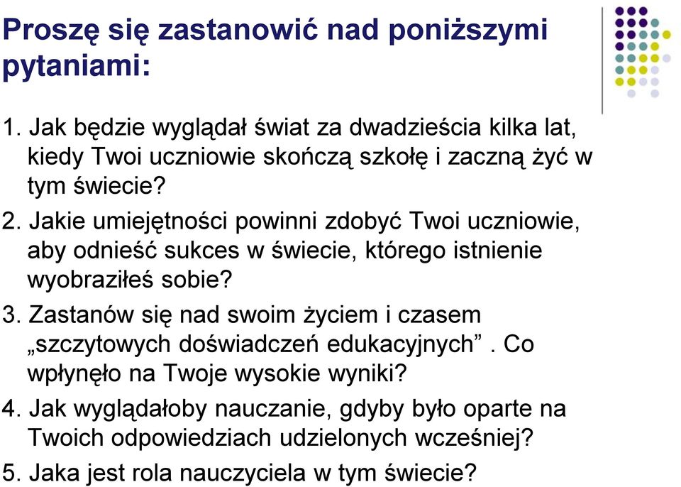 Jakie umiejętności powinni zdobyć Twoi uczniowie, aby odnieść sukces w świecie, którego istnienie wyobraziłeś sobie? 3.