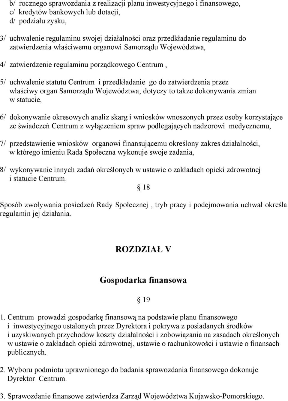 właściwy organ Samorządu Województwa; dotyczy to także dokonywania zmian w statucie, 6/ dokonywanie okresowych analiz skarg i wniosków wnoszonych przez osoby korzystające ze świadczeń Centrum z