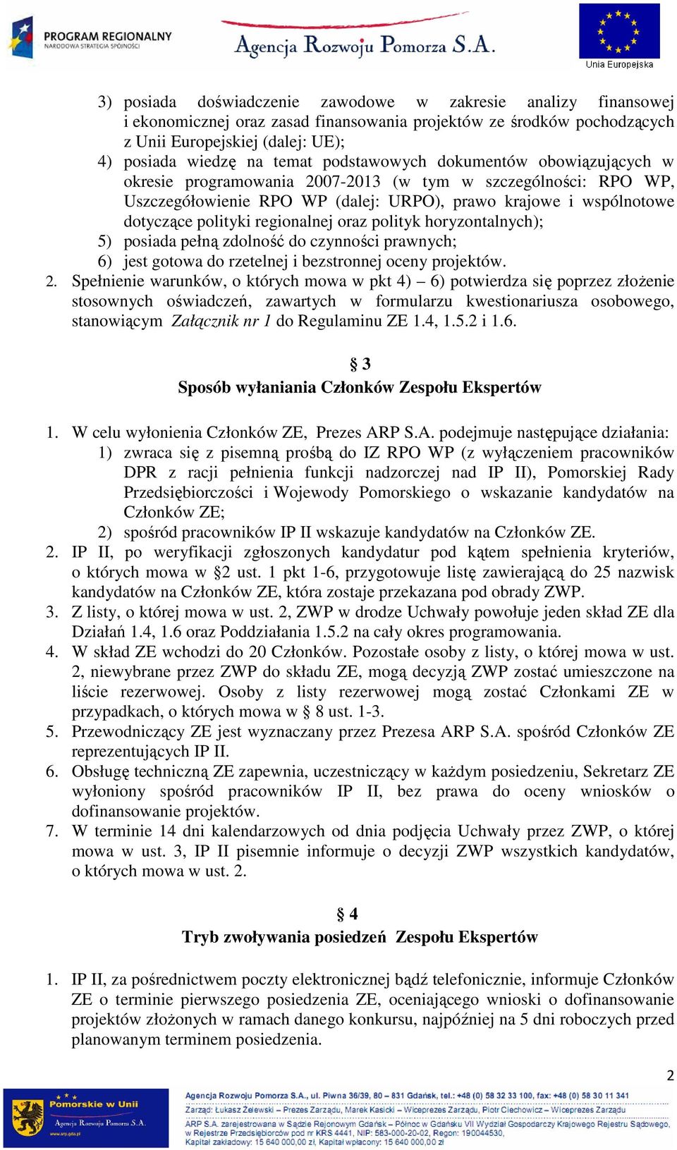 regionalnej oraz polityk horyzontalnych); 5) posiada pełną zdolność do czynności prawnych; 6) jest gotowa do rzetelnej i bezstronnej oceny projektów. 2.