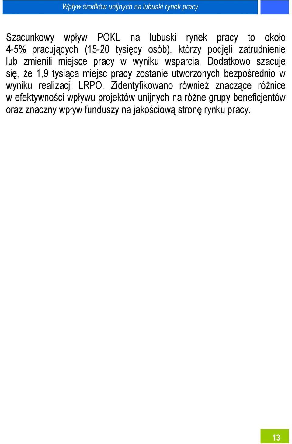 Dodatkowo szacuje się, że 1,9 tysiąca miejsc pracy zostanie utworzonych bezpośrednio w wyniku realizacji LRPO.