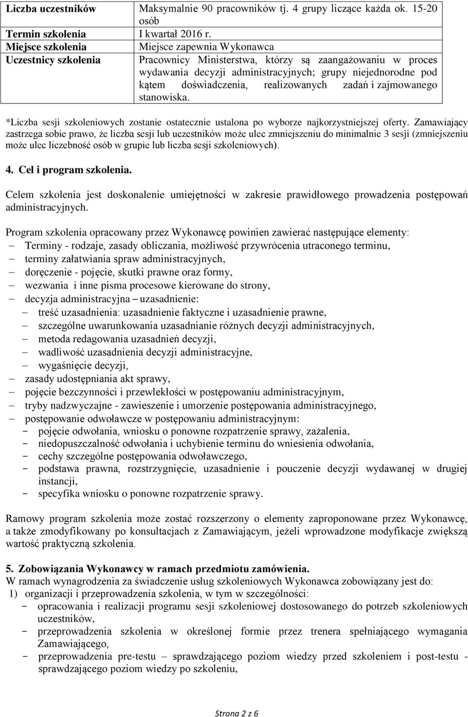 doświadczenia, realizowanych zadań i zajmowanego stanowiska. *Liczba sesji szkoleniowych zostanie ostatecznie ustalona po wyborze najkorzystniejszej oferty.