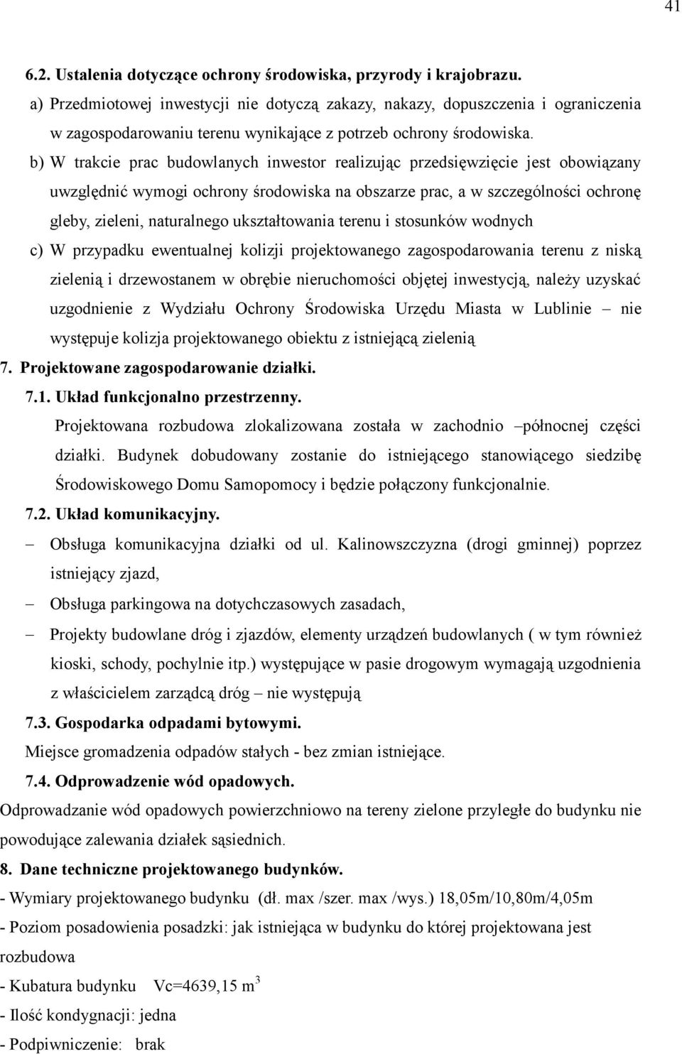 b) W trakcie prac budowlanych inwestor realizując przedsięwzięcie jest obowiązany uwzględnić wymogi ochrony środowiska na obszarze prac, a w szczególności ochronę gleby, zieleni, naturalnego