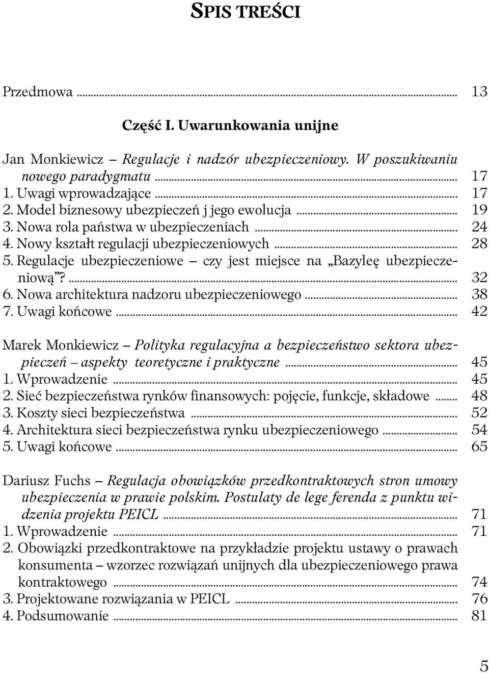 Regulacje ubezpieczeniowe czy jest miejsce na Bazyleę ubezpieczeniową?... 32 6. Nowa architektura nadzoru ubezpieczeniowego... 38 7. Uwagi końcowe.