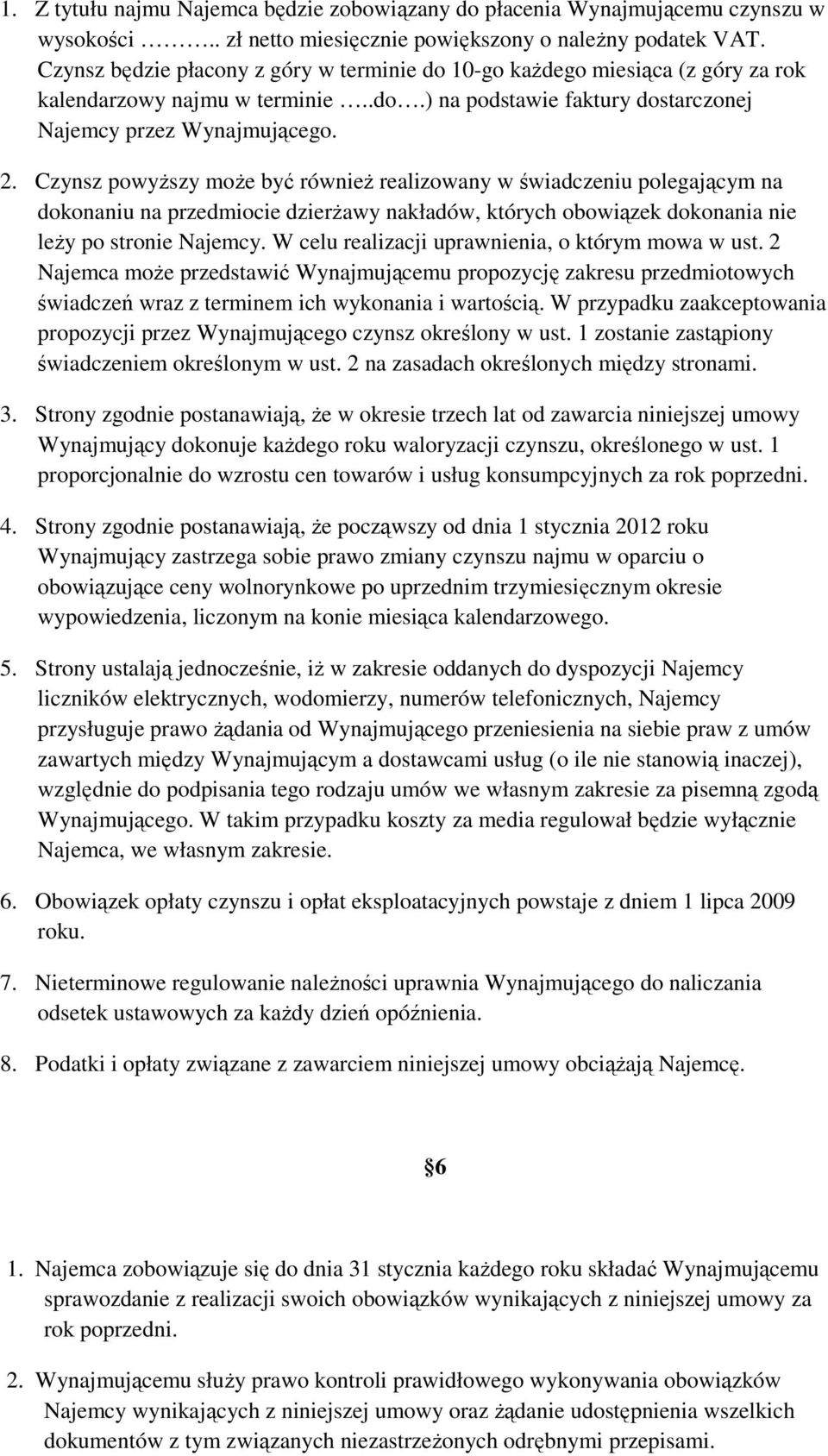 Czynsz powyŝszy moŝe być równieŝ realizowany w świadczeniu polegającym na dokonaniu na przedmiocie dzierŝawy nakładów, których obowiązek dokonania nie leŝy po stronie Najemcy.