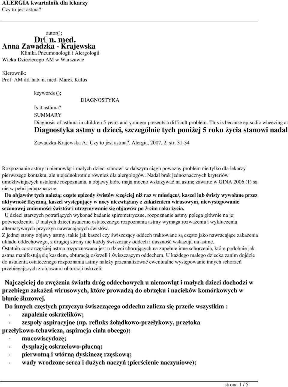 This is because episodic wheezing an Diagnostyka astmy u dzieci, szczególnie tych poniżej 5 roku życia stanowi nadal Zawadzka-Krajewska A.:. Alergia, 2007, 2: str.