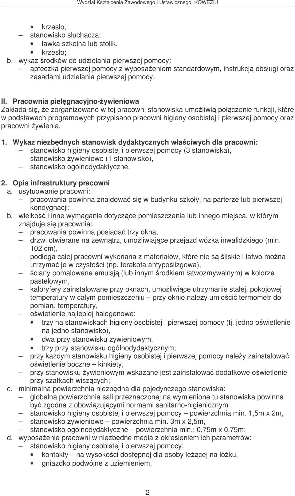 Pracownia pielgnacyjno-ywieniowa Zakłada si, e zorganizowane w tej pracowni stanowiska umoliwi połczenie funkcji, które w podstawach programowych przypisano pracowni higieny osobistej i pierwszej