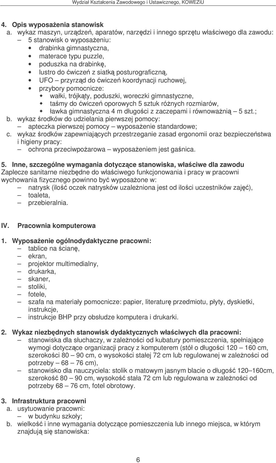wykaz rodków do udzielania pierwszej pomocy: apteczka pierwszej pomocy wyposaenie standardowe; c.