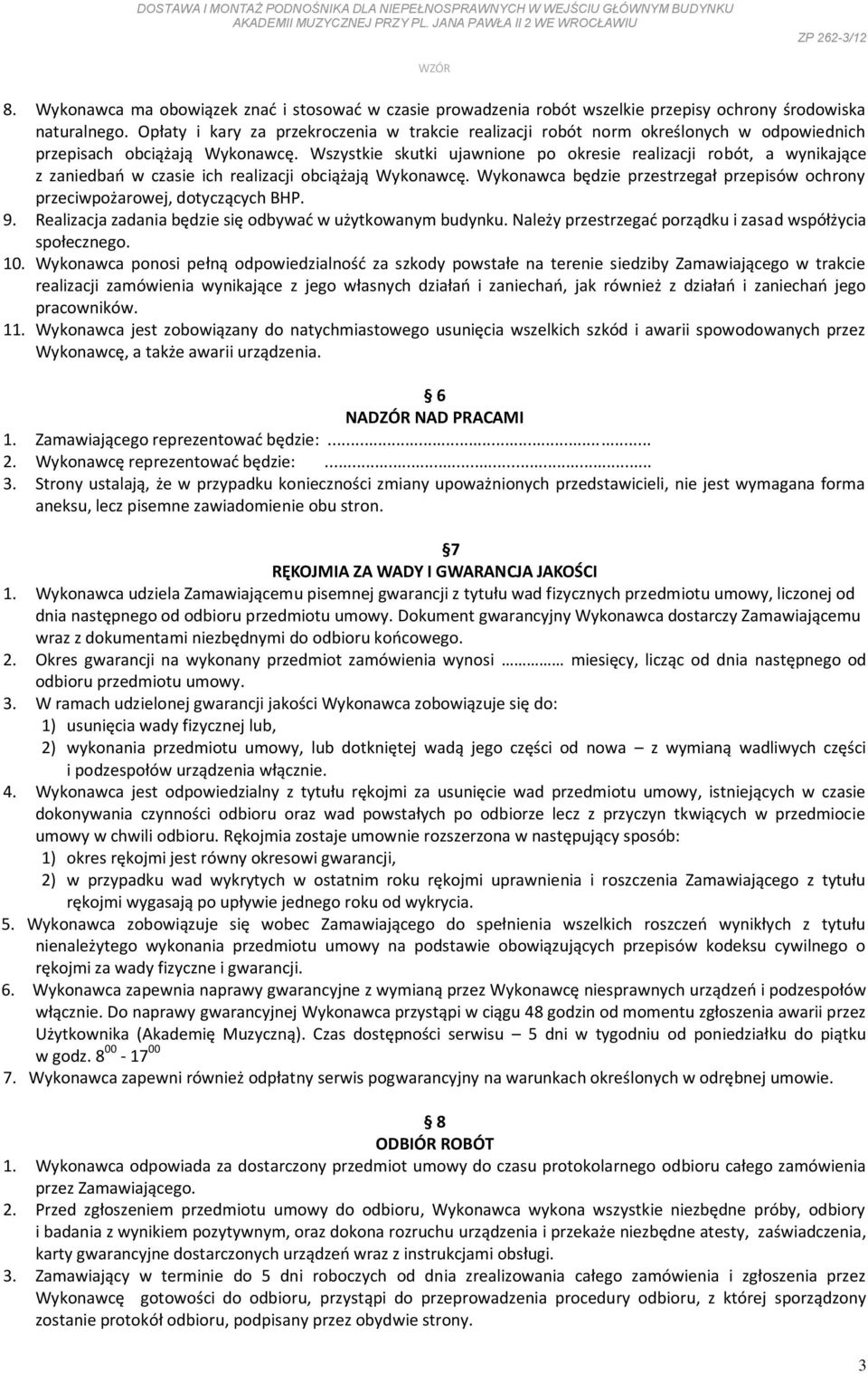 Wszystkie skutki ujawnione po okresie realizacji robót, a wynikające z zaniedbao w czasie ich realizacji obciążają Wykonawcę.