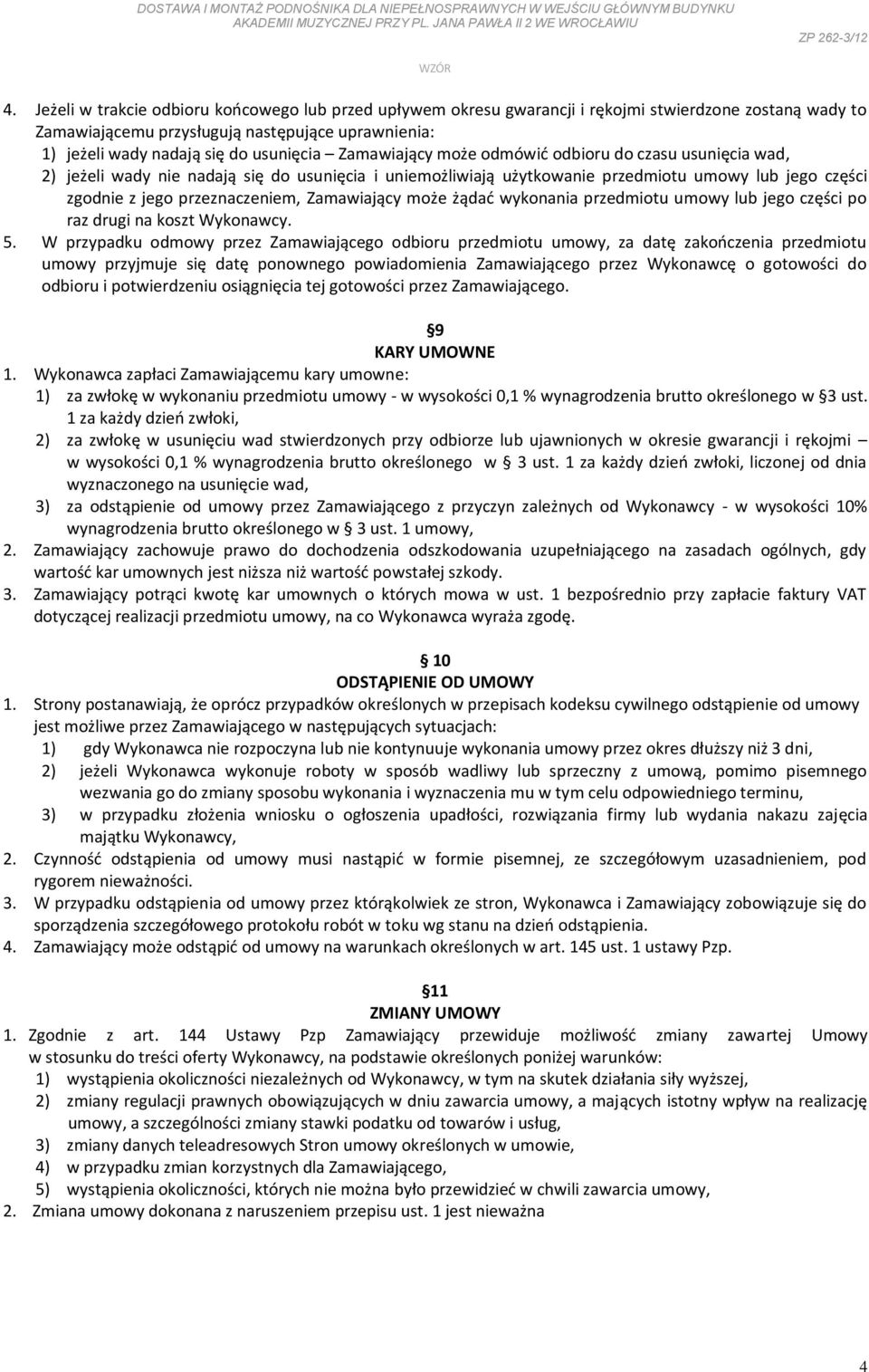 przeznaczeniem, Zamawiający może żądad wykonania przedmiotu umowy lub jego części po raz drugi na koszt Wykonawcy. 5.