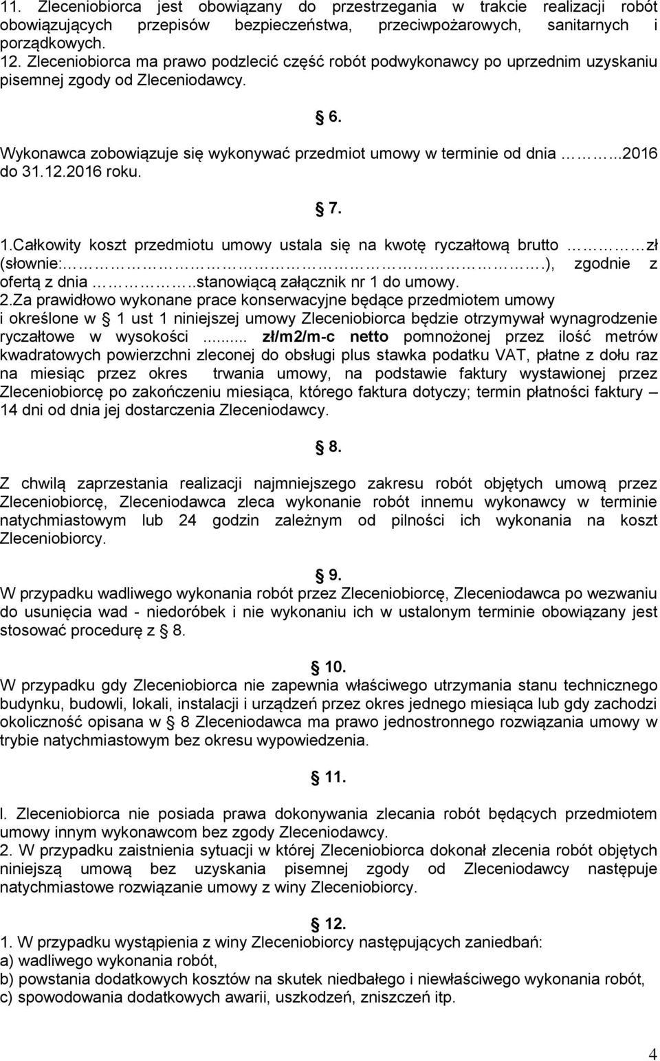 12.2016 roku. 7. 1.Całkowity koszt przedmiotu umowy ustala się na kwotę ryczałtową brutto zł (słownie:.), zgodnie z ofertą z dnia..stanowiącą załącznik nr 1 do umowy. 2.