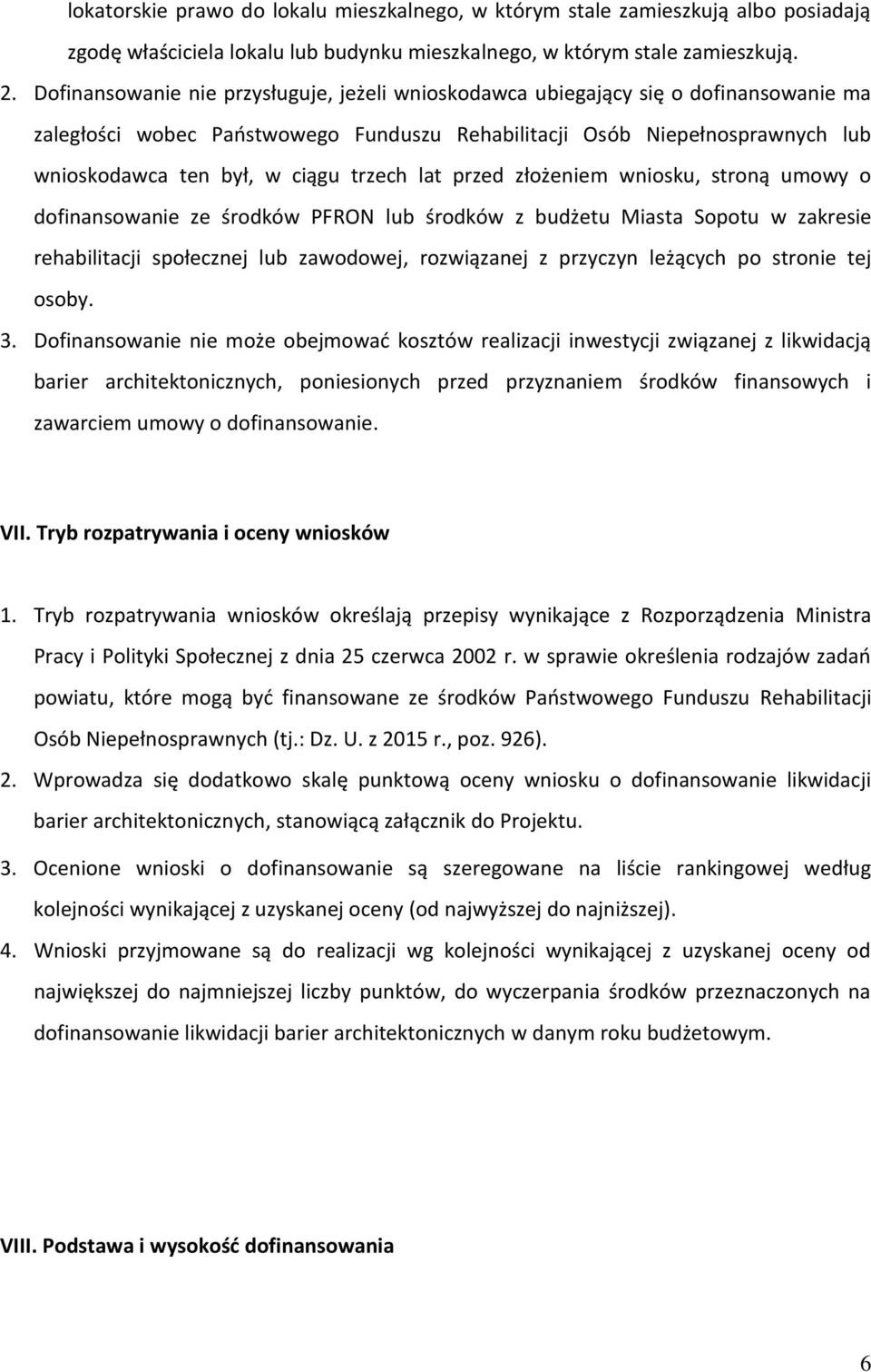 trzech lat przed złożeniem wniosku, stroną umowy o dofinansowanie ze środków PFRON lub środków z budżetu Miasta Sopotu w zakresie rehabilitacji społecznej lub zawodowej, rozwiązanej z przyczyn