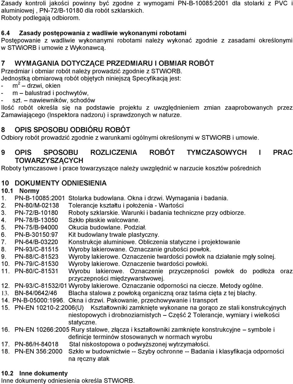 7 WYMAGANIA DOTYCZĄCE PRZEDMIARU I OBMIAR ROBÓT Przedmiar i obmiar robót należy prowadzić zgodnie z STWiORB.