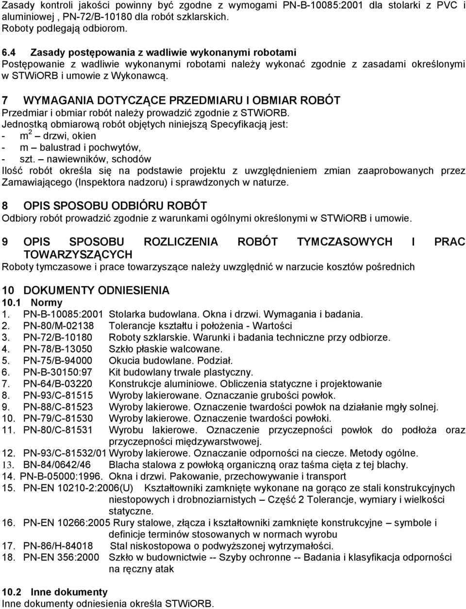 7 WYMAGANIA DOTYCZĄCE PRZEDMIARU I OBMIAR ROBÓT Przedmiar i obmiar robót należy prowadzić zgodnie z STWiORB.