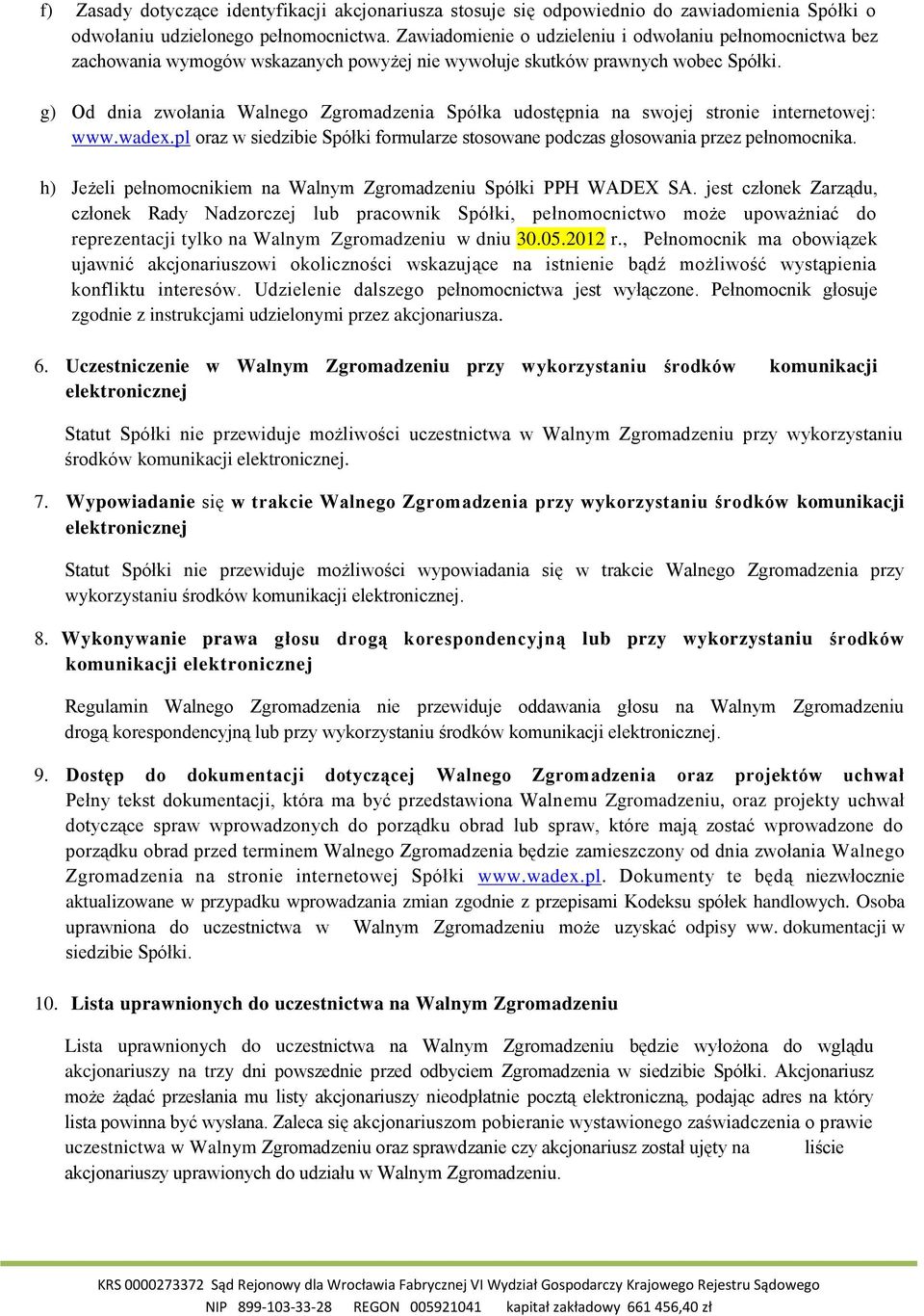 g) Od dnia zwołania Walnego Zgromadzenia Spółka udostępnia na swojej stronie internetowej: www.wadex.pl oraz w siedzibie Spółki formularze stosowane podczas głosowania przez pełnomocnika.