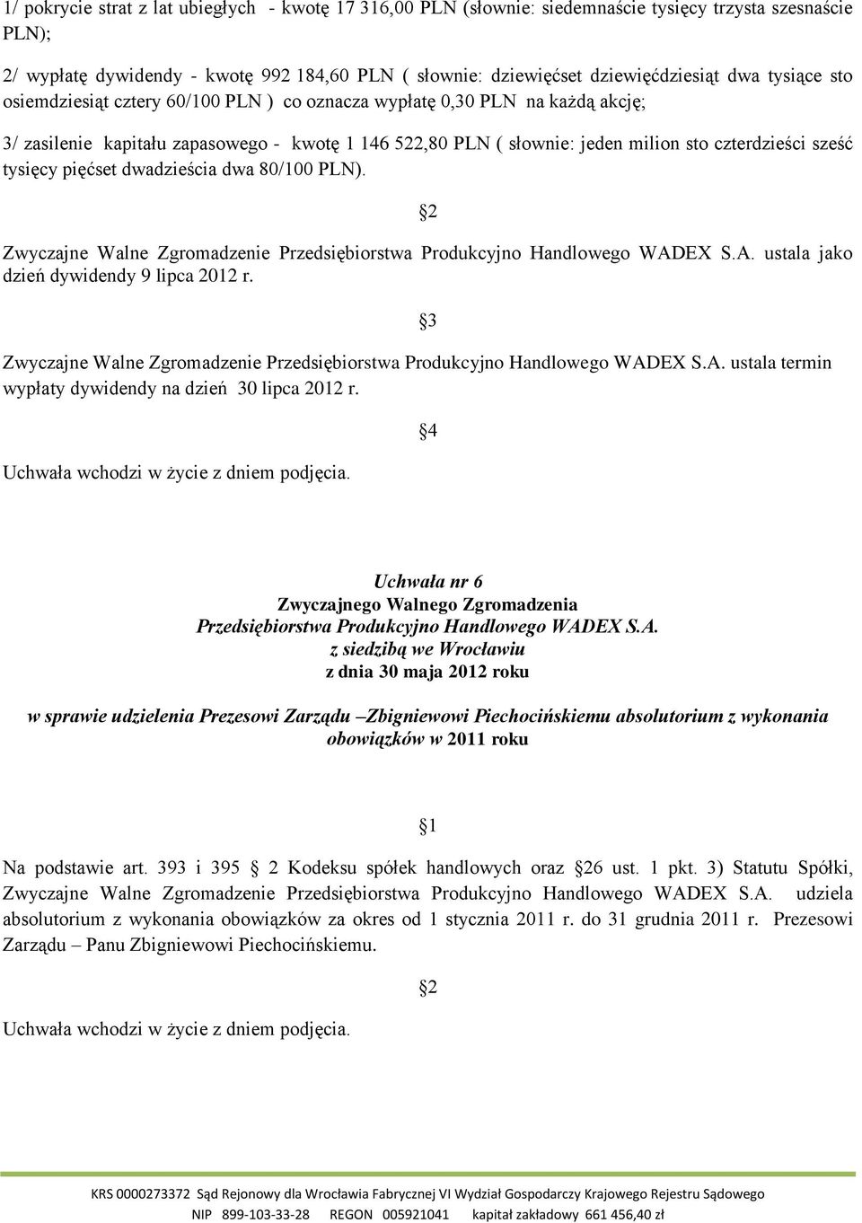 tysięcy pięćset dwadzieścia dwa 80/100 PLN). Zwyczajne Walne Zgromadzenie ustala jako dzień dywidendy 9 lipca 2012 r.