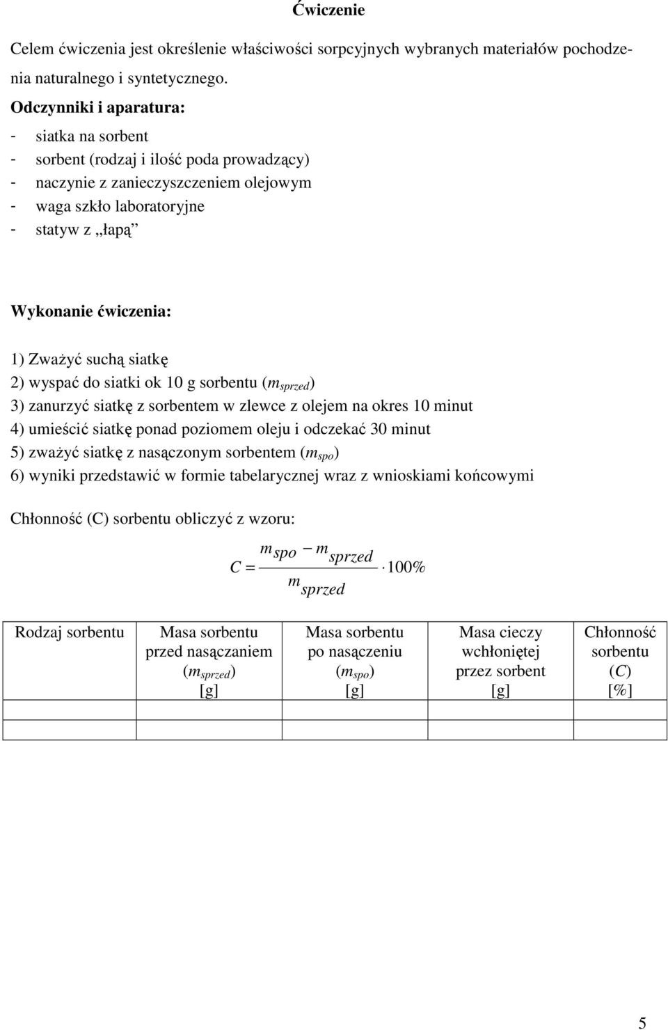 suchą siatkę 2) wyspać do siatki ok 10 g sorbentu ( sprzed ) 3) zanurzyć siatkę z sorbente w zlewce z oleje na okres 10 inut 4) uieścić siatkę ponad pozioe oleju i odczekać 30 inut 5) zważyć siatkę z