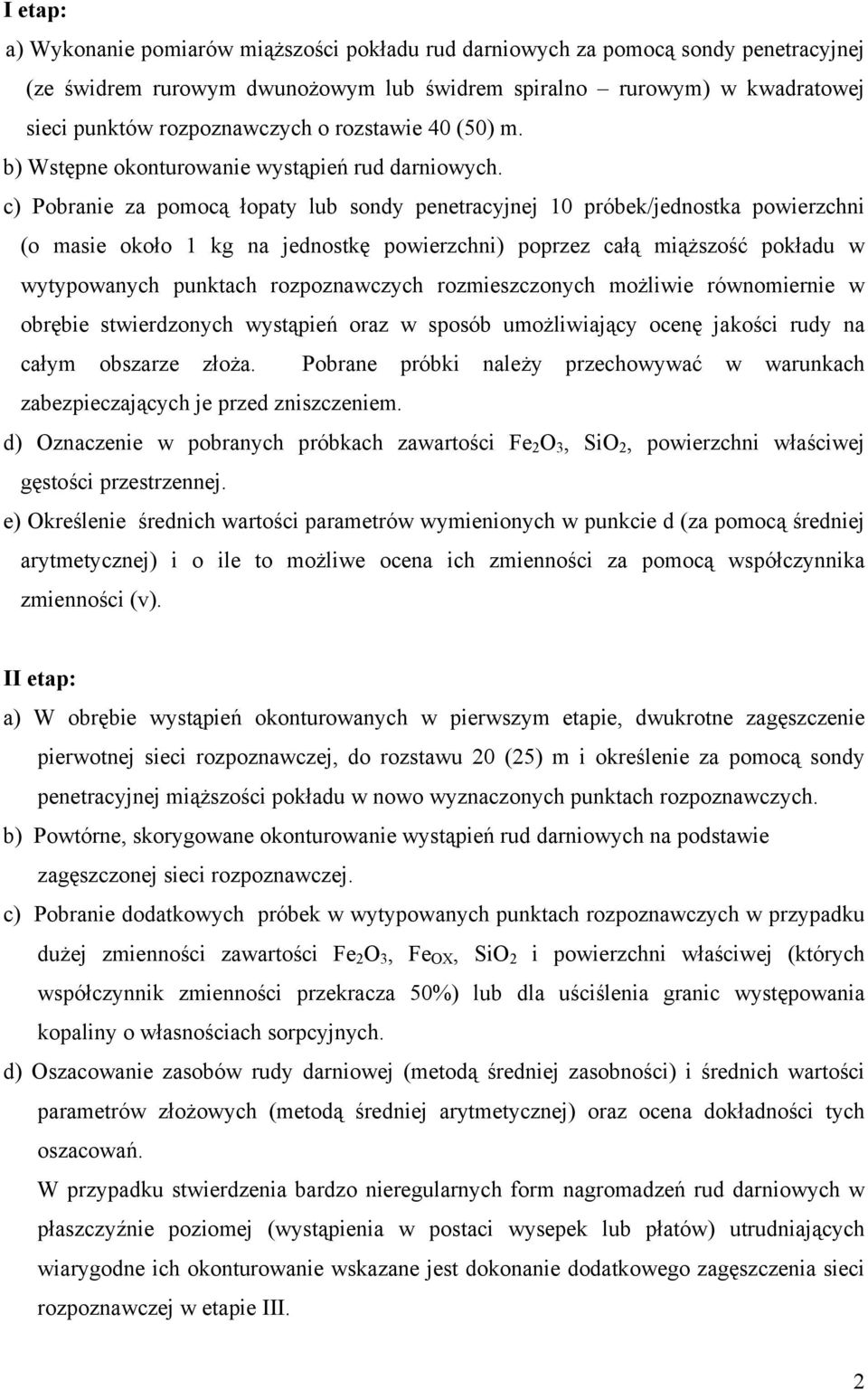 c) Pobranie za pomocą łopaty lub sondy penetracyjnej 10 próbek/jednostka powierzchni (o masie około 1 kg na jednostkę powierzchni) poprzez całą miąższość pokładu w wytypowanych punktach