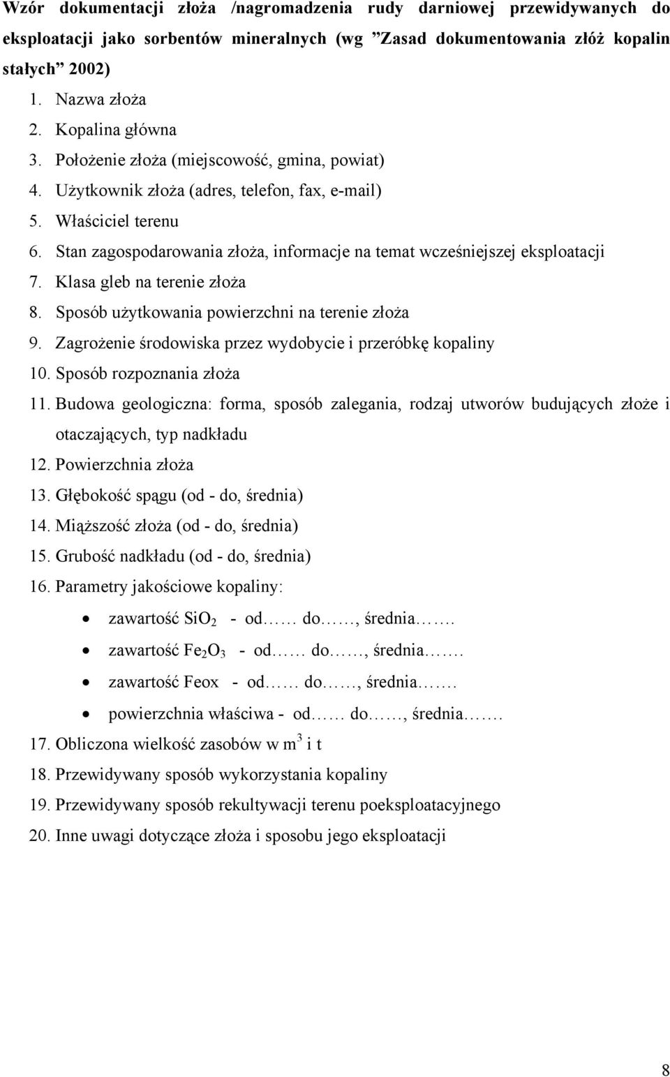 Klasa gleb na terenie złoża 8. Sposób użytkowania powierzchni na terenie złoża 9. Zagrożenie środowiska przez wydobycie i przeróbkę kopaliny 10. Sposób rozpoznania złoża 11.