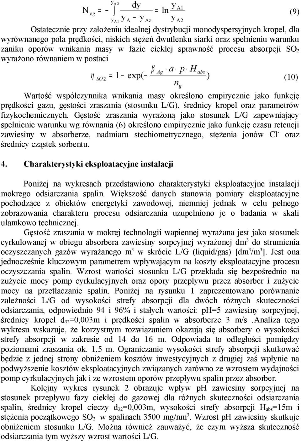 empirycznie jako funkcję prędkości gazu, gęstości zraszania (stosunku L/G), średnicy kropel oraz parametrów fizykochemicznych.