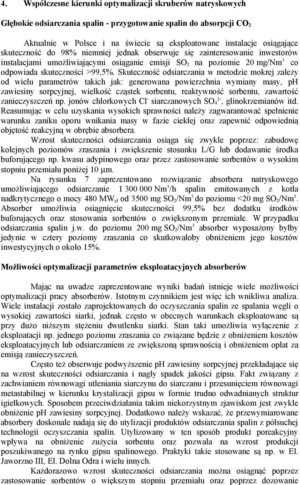 Skuteczność odsiarczania w metodzie mokrej zależy od wielu parametrów takich jak: generowana powierzchnia wymiany masy, ph zawiesiny sorpcyjnej, wielkość cząstek sorbentu, reaktywność sorbentu,